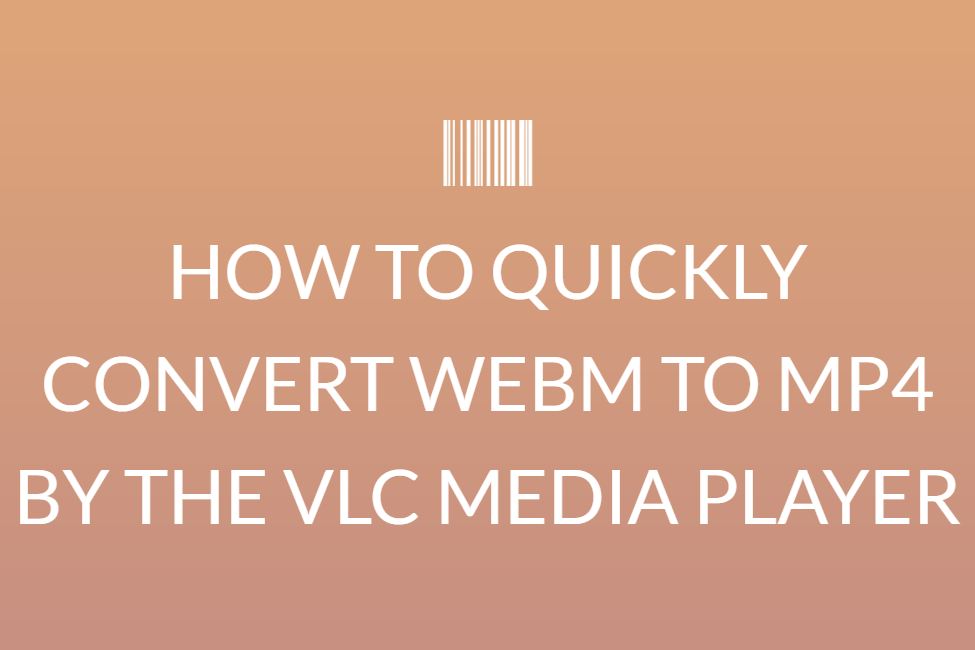 HOW TO QUICKLY CONVERT WEBM TO MP4 BY THE VLC MEDIA PLAYER