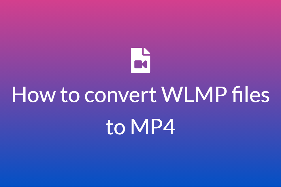 How to easily convert WLMP files to MP4